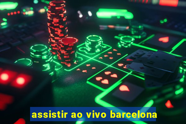 assistir ao vivo barcelona